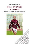 Dagli Appennini alle onde (Storia di un calciatore professionista). E-book. Formato EPUB ebook