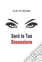 Sarò la tua ossessione. E-book. Formato EPUB ebook