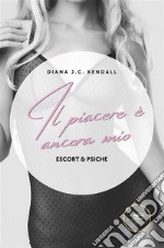 Il piacere è ancora mio. Escort &amp; Psiche. E-book. Formato EPUB ebook