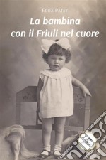 La bambina con il Friuli nel cuore. E-book. Formato EPUB ebook