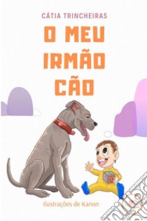 O meu irmão cão. E-book. Formato EPUB ebook di Cátia Trincheiras