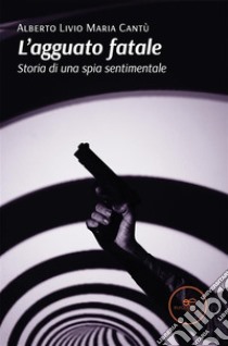 L’agguato fatale. E-book. Formato EPUB ebook di Alberto Livio Maria Cantù