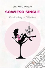 Sowieso Single Carlottas Weg zur Selbstliebe. E-book. Formato EPUB ebook