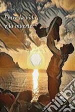 Entre la vida y la muerte. E-book. Formato EPUB ebook