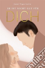 Er ist nicht gut für dich. E-book. Formato EPUB