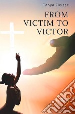 From Victim to Victor. E-book. Formato EPUB ebook