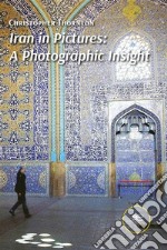 Iran in Pictures: A Photographic Insight. E-book. Formato EPUB ebook