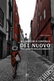 Alla ricerca continua del nuovo nell’infinito della curiosità. E-book. Formato EPUB ebook di Alicia Siviero