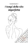 I tempi della vita imperfetta. E-book. Formato EPUB ebook di Maximilien F.