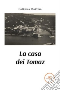 La casa dei Tomaz. E-book. Formato EPUB ebook di Caterina Martina