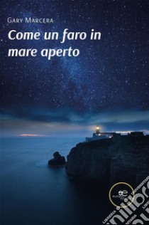 Come un faro in mare aperto. E-book. Formato EPUB ebook di Gary Marcera