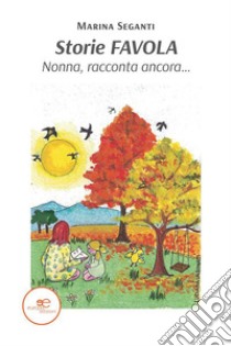 Storie FAVOLA Nonna, racconta ancora. E-book. Formato EPUB ebook di Marina Seganti