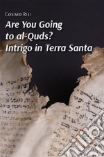 Are You Going to al-Quds? Intrigo in Terra Santa. E-book. Formato EPUB ebook