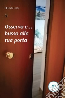 Osservo e... busso alla tua porta. E-book. Formato EPUB ebook di Bruno Lijoi