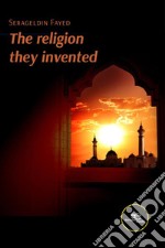 The religion they invented. E-book. Formato EPUB