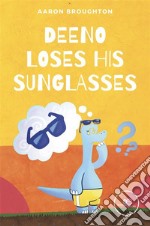 Deeno loses his sunglasses. E-book. Formato EPUB ebook