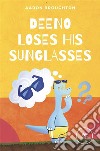 Deeno loses his sunglasses. E-book. Formato EPUB ebook