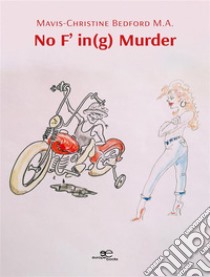 No F’ in(g) Murder. E-book. Formato EPUB ebook di Mavis Christine Bedford M.A.