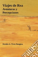 Viajes de Rea. Aventuras y Percepciones. E-book. Formato EPUB ebook