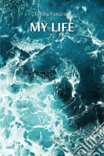 My life. E-book. Formato EPUB ebook di Élodie Fargeon