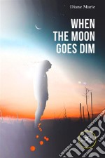 When the Moon Goes Dim. E-book. Formato EPUB ebook