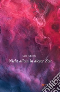 Nicht allein in dieser Zeit. E-book. Formato EPUB ebook di Gerd L'Etienne