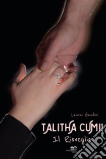 TALITHA CUMI! Il Risveglio. E-book. Formato EPUB ebook di Laura Gandini