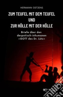 Zum Teufel mit dem Teufel und zur Hölle mit der Hölle. E-book. Formato EPUB ebook di Hermann Oetjens