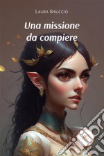 Una missione da compiere. E-book. Formato EPUB ebook