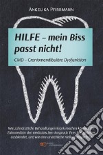 Hilfe – mein Biss passt nicht! CMD - Cranimandibuläre Dysfunktion. E-book. Formato EPUB