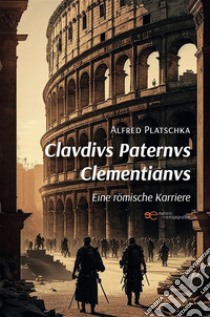 Clavdivs Paternvs Clementianvs. E-book. Formato EPUB ebook di Alfred Platschka