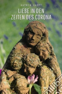 Liebe in den Zeiten des Corona. E-book. Formato EPUB ebook di Katrin Haupt