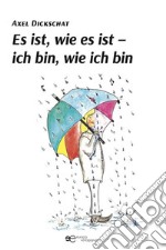 Es ist, wie es ist – ich bin, wie ich bin. E-book. Formato EPUB ebook