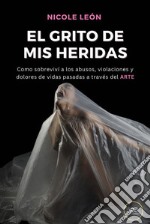 Arte, el grito de mis heridas. E-book. Formato EPUB