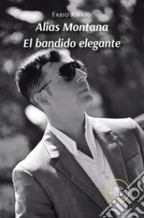 Alias Montana El bandido elegante. E-book. Formato EPUB ebook di Fabio Amato