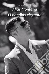 Alias Montana El bandido elegante. E-book. Formato EPUB ebook di Fabio Amato