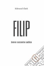 Filip. Breve racconto sadico. E-book. Formato EPUB ebook