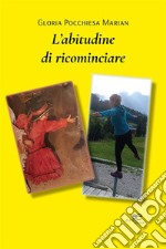 L’abitudine di ricominciare. E-book. Formato EPUB