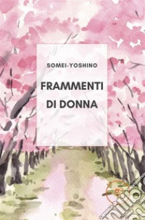 Frammenti di donna. E-book. Formato EPUB ebook di Somei-Yoshino