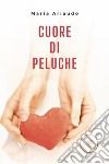 Cuore di Peluche. E-book. Formato EPUB ebook di Maria Ariaudo