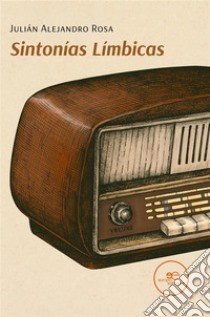 Sintonías Límbicas. E-book. Formato EPUB ebook di Julián Alejandro Rosa