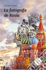 La Fotógrafa de Rusia. E-book. Formato EPUB