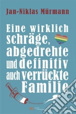 Eine wirklich schräge, abgedrehte und definitiv auch verrückte Familie. E-book. Formato EPUB ebook