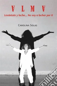 Alma (Levántate y lucha… No voy a luchar por ti). E-book. Formato EPUB ebook