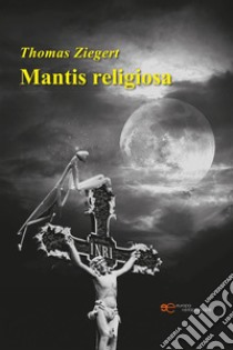 Mantis religiosa. E-book. Formato EPUB ebook di Thomas Ziegert