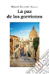 La paz de los gorriones. E-book. Formato EPUB ebook di Martín Guevara Duarte