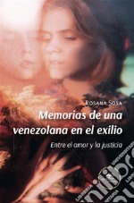 Memorias de una venezolana en el exilio. Entre el amor y la justicia. E-book. Formato EPUB ebook