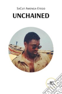 Unchained. E-book. Formato EPUB ebook di SaCut Amenga-Etego