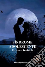 Síndrome Adolescente. Un amor invisible. E-book. Formato EPUB