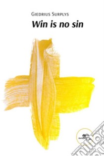 Win is no sin. E-book. Formato EPUB ebook di Giedrius Surplys